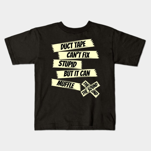 Duct tape can t fix stupid but it can muffle the sound funny saying sarcasm saying Duct Tape Cant Fix Stupid Kids T Shirt TeePublic